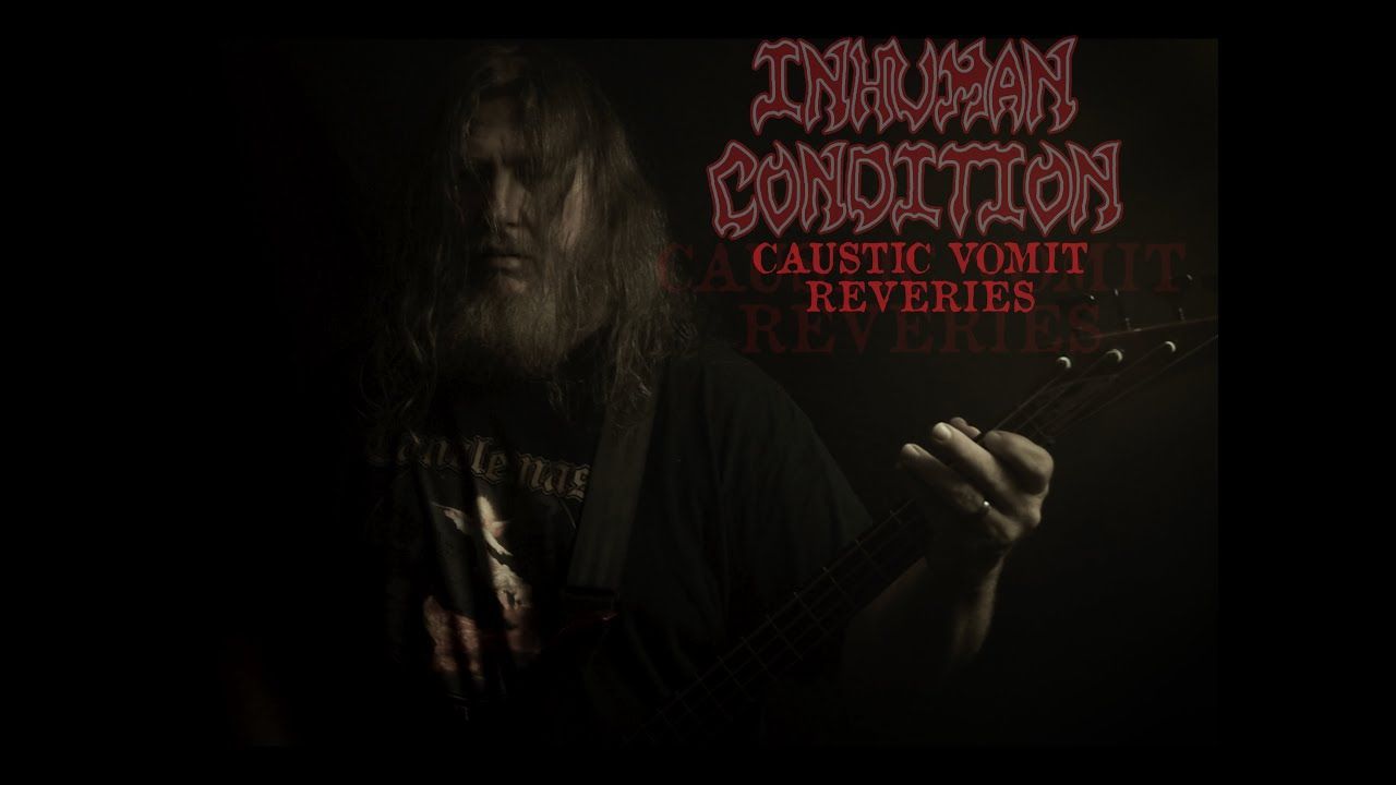 Inhuman Condition - Caustic Vomit Reveries (Official)