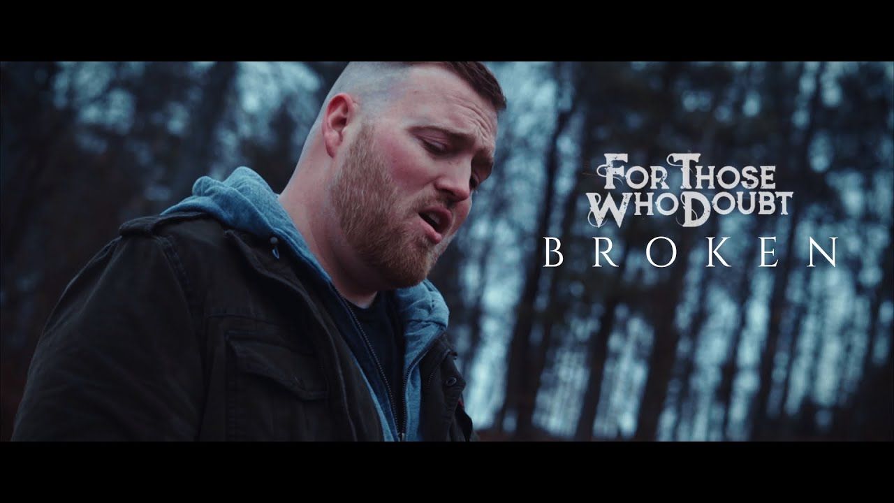 For Those Who Doubt - Broken (Official)