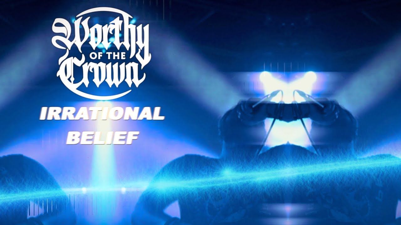 Worthy of the Crown - Irrational Belief (Official)