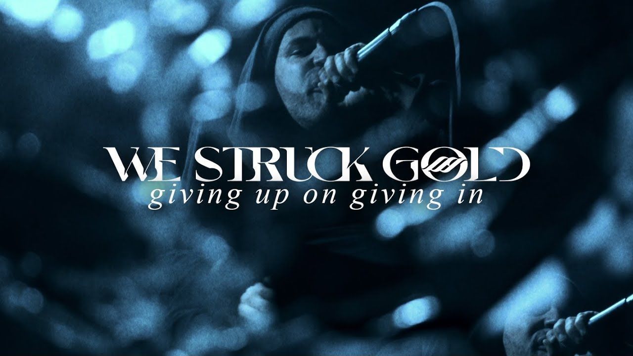 We Struck Gold - Giving Up On Giving In (Official)
