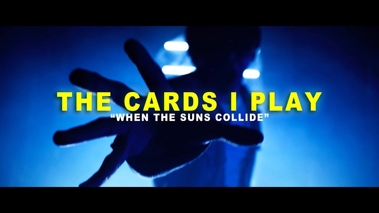 The Cards I Play - When the Suns Collide (Official)
