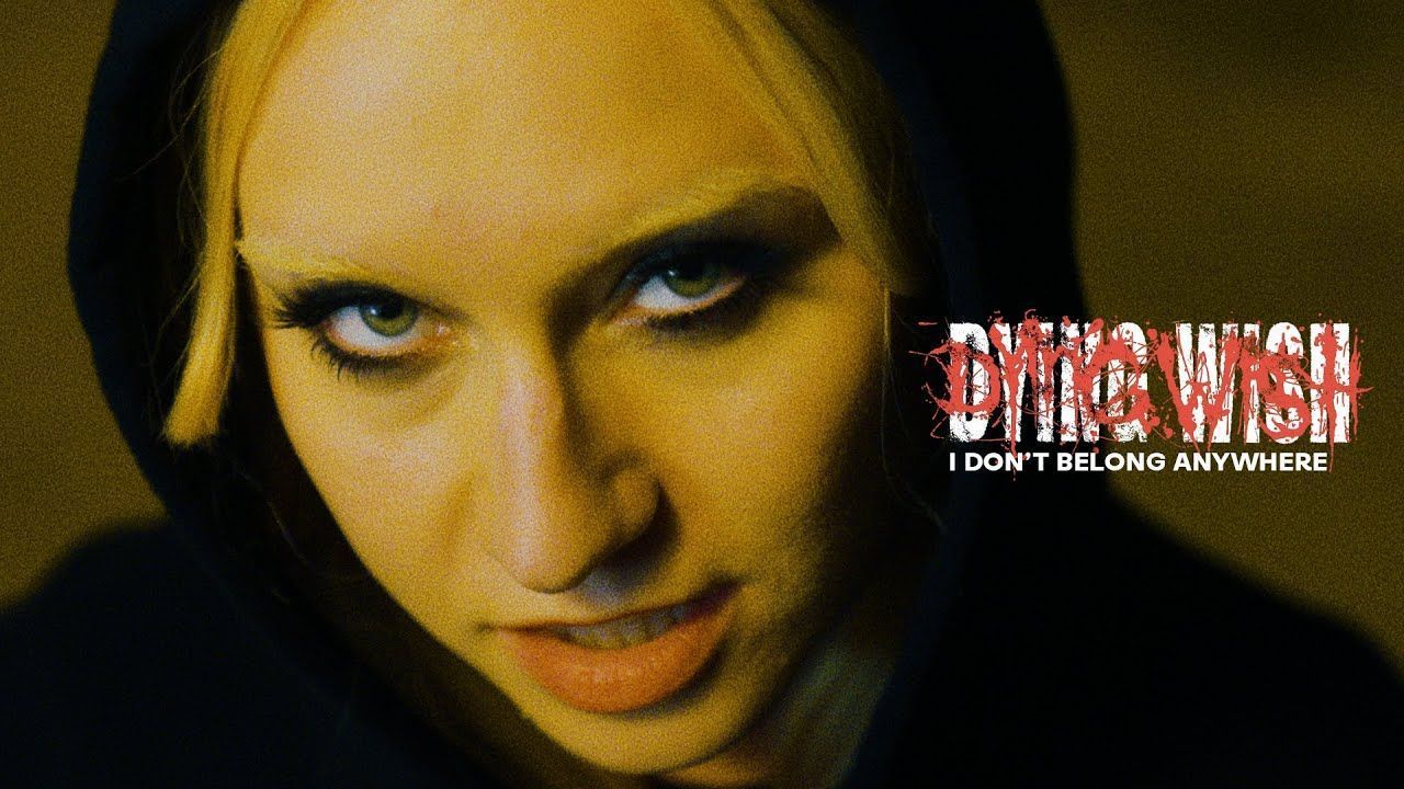 Dying Wish - I Don\'t Belong Anywhere (Official)